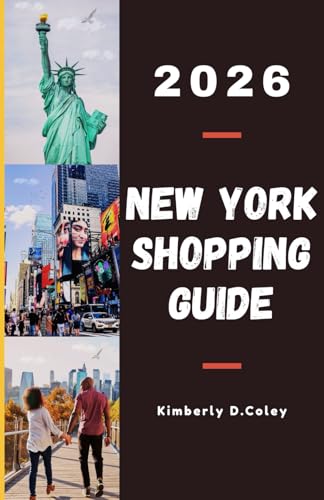 NEW YORK SHOPPING GUIDE 2026: A Comprehensive Guide to Shopping Your Way Through the Big Apple....