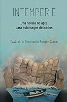 Intemperie: Una novela no apta para estómagos delicados (Spanish Edition) B0D4K24HT9 Book Cover