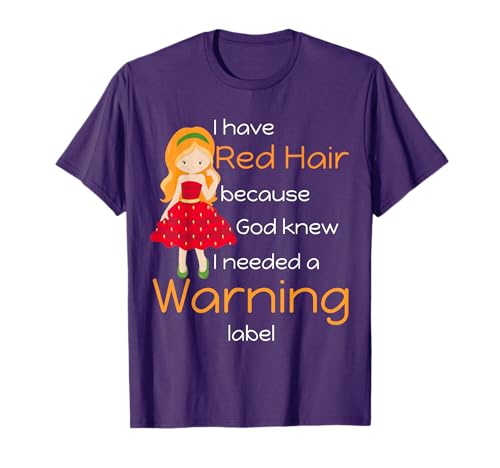 I have red hair because God knew I needed a warning label T-Shirt