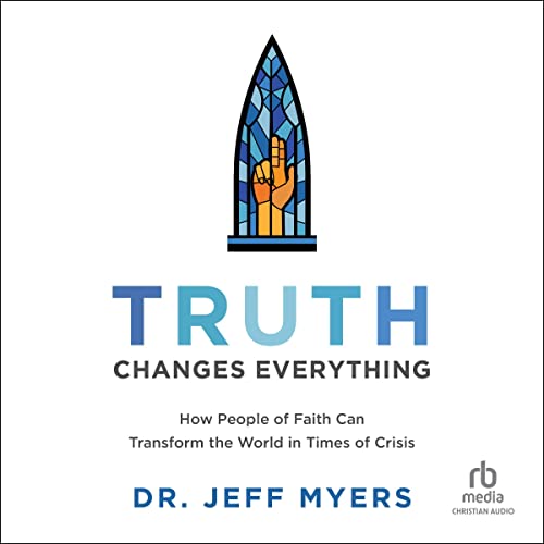Truth Changes Everything by Dr. Jeff Myers episode artwork