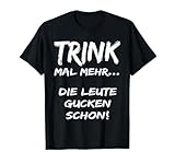Trink mal mehr die Leute gucken schon Tshirt