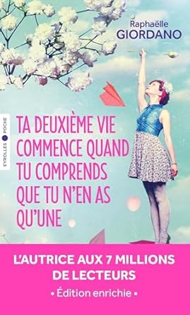 Ta deuxième vie commence quand tu comprends que tu n'en as qu'une - Raphaëlle Giordano