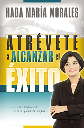 Atrévete a alcanzar el éxito (Spanish Edition)