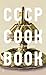 CCCP COOK BOOK: True Stories of Soviet Cuisine