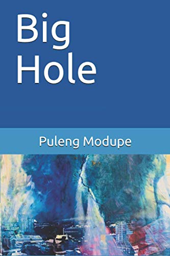 Big Hole by Puleng Modupe Big Hole by Puleng Modupe