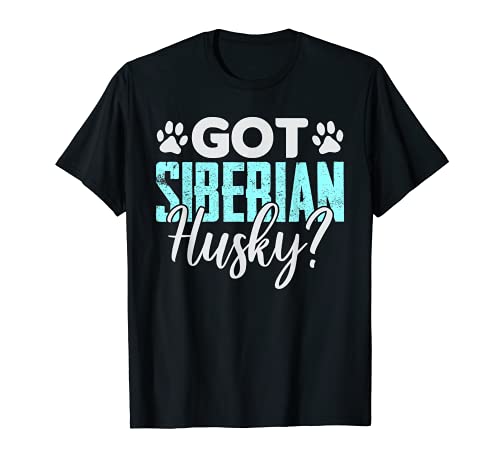 Got Siberian Husky Gift Apparel For Dog Lovers T-Shirt, Black