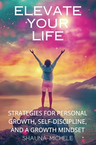 Unlock Your Full Potential with Elevate Your Life: The Ultimate