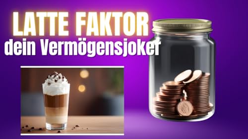 Folge 005: Der Latte Faktor - dein Verm&ouml;gensjoker