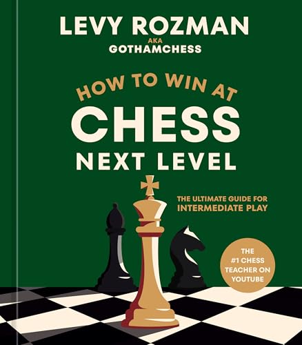 How to Win at Chess, Next Level: The Ultimate Guide for Intermediate Play