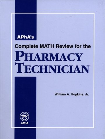 APhA's Complete Math Review for the Pharmacy Technician: 9781582120126 ...