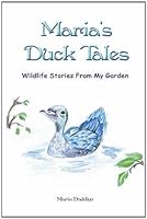 Maria's Duck Tales: Wildlife Stories from My Garden 1933626542 Book Cover