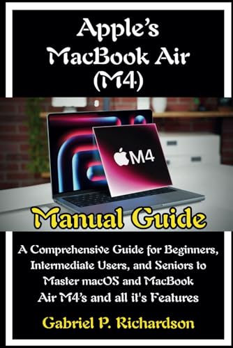 MacBook Air (M4): Your Companion Guidebook to Unlocking the Full Potential of Your Device: A...