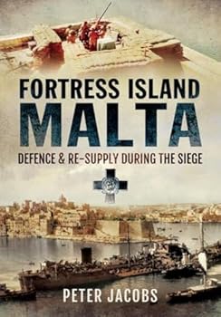 Hardcover Fortress Island Malta: Defence and Re-Supply During the Siege Book