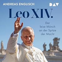 Leo XIV. Der leise Mönch an der Spitze der Macht Hörbuch