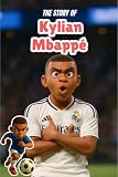 The Story Of Kylian Mbappé : sports biographies for kids (soccer books for kids)