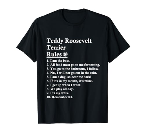 Funny Teddy Roosevelt Terrier Dog Rules T-Shirt