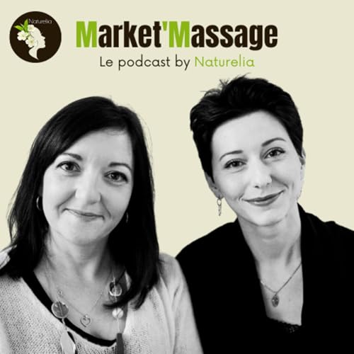 Market'Massage, Le podcast by Naturelia cover art