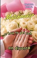 MATCHMAKER: or how to Get Rich on Divorce B0H29XGJLG Book Cover