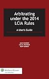 Arbitrating under the 2014 LCIA Rules: A User's Guide