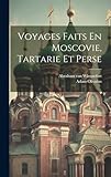  Voyages Faits En Moscovie, Tartarie Et Perse