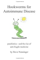 Hookworms for Autoimmune Disease: Parabiotics and the Rise of Antifragile Medicine 1795601949 Book Cover