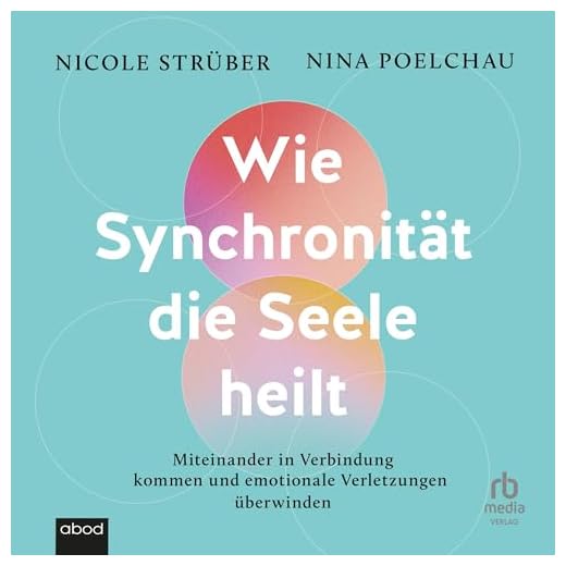 Wie Synchronität die Seele heilt: Miteinander in Verbindung kommen und emotionale Verletzungen überwinden