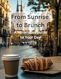 From Sunrise to Brunch: A Minimalist Guide to Your Day