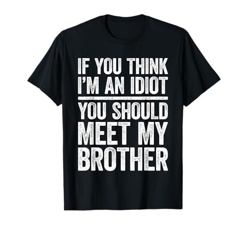 Camiseta If You Think I'm An Idiot You Should Meet My Brother Camiseta