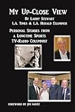 My Up-Close View: Personal Stories From a Longtime TV Sports Columnist (Black and White Edition)