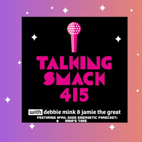 Talking Smack 415 April 2026 Energetic Forecast: Maia's Take