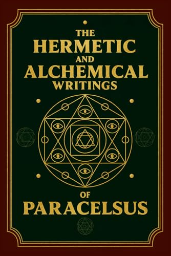 The Hermetic And Alchemical Writings Of Paracelsus: Complete Illustrated Edition - Two Volumes