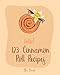 Produktbild Hello! 123 Cinnamon Roll Recipes: Best Cinnamon Roll Cookbook Ever For Beginners [Caramel Cookbook, Easy Cinnamon Cookbook, Chocolate Chip Sweets Cookbook, Pumpkin Apple Cookbooks] [Book 1]