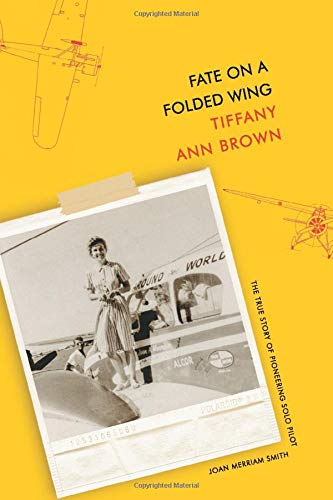 Fate on a Folded Wing: The True Story of Pioneering Solo Pilot Joan Merriam Smith