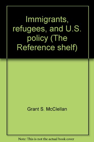 Immigrants, refugees, and U.S. policy (The Refe... 0824206533 Book Cover