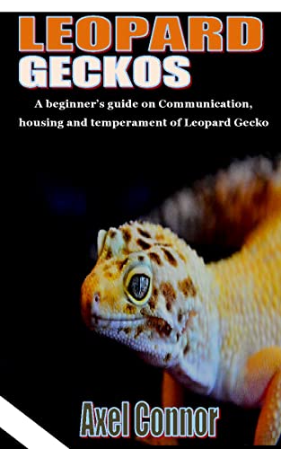LEOPARD GECKOS: A beginner’s guide on Communication, housing and temperament of Leopard Gecko