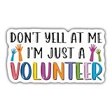 Volunteer Sticker, Inspiring Gratitude for Volunteers, Nonprofits, Community Workers, Don't Yell at Me I'm Just A Volunteer for Water Bottles, Laptop, Window, Notebooks - Waterproof 3'