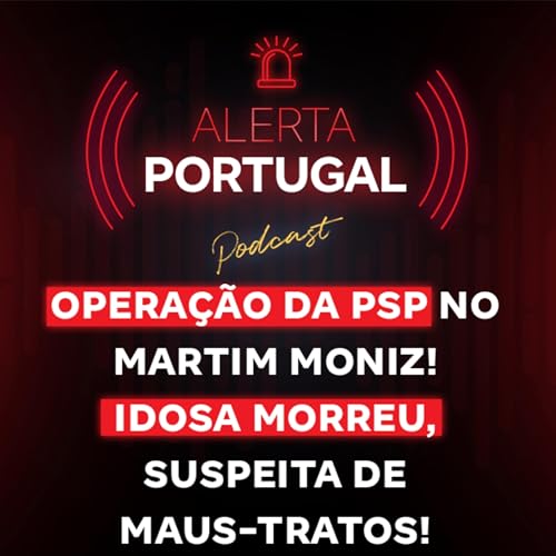 Opera&ccedil;&atilde;o da PSP no Martim Moniz! Idosa morreu, suspeita de maus-tratos!