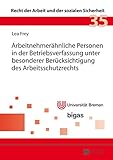 betriebsverfassungsgesetz jav  Arbeitnehmerähnliche Personen in der Betriebsverfassung unter besonderer Berücksichtigung des Arbeitsschutzrechts (Recht der Arbeit und der sozialen Sicherheit)