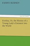 Evelina, Or, the History of a Young Lady's Entrance Into the World