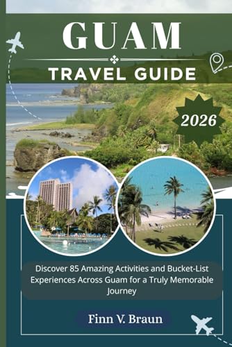 GUAM TRAVEL GUIDE: Discover 85 Amazing Activities and Bucket-List Experiences Across Guam for a Truly Memorable Journey (Ritcher the explorer (ENG))