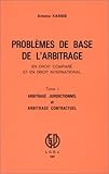  Problèmes de base de l\'arbitrage en droit comparé et en droit international Tome 1: Arbitrage juridictionnel et arbitrage contractuel