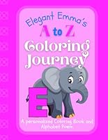 Elegant Emma's A to Z Coloring Journey: A Personalized Rhyming Alphabet Coloring Book with Emma’s Name on Every Page – Perfect for Ages 2 to 6 (Emma's Boundless World of Personalised Books) B0F5X83DNN Book Cover