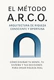 El Método A.R.C.O: Cómo construir riqueza autónoma