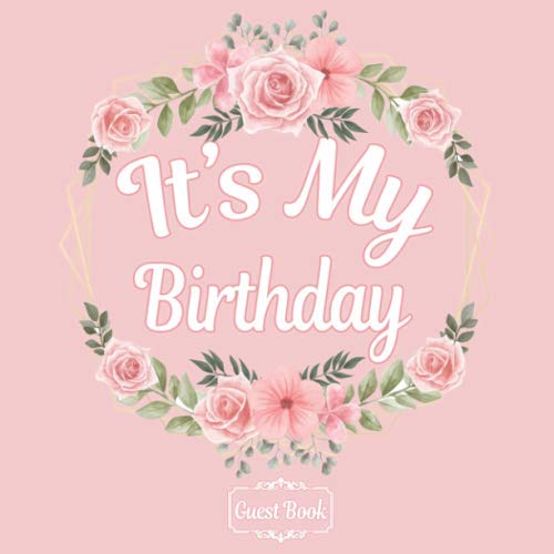 Floral All in one It's my Birthday Guest Books, Gifts Tracker Log & Keepsake Page - 120 pages of Guests Special Wishes, Memory Pictures pages for ... registry - Rose pink & Flowers - 8.5 x 8.5 in