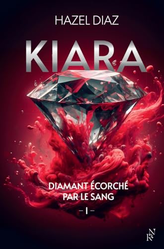 Kiara, diamant écorché par le sang, tome 1 : Livre de romance d'Hazel Diaz, dark romance moderne, Grand succès sur Wattpad, livre nouveauté 2024 (1)