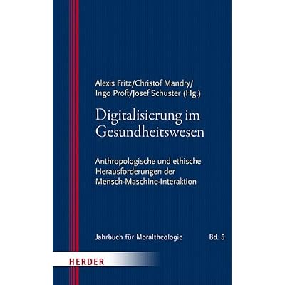 Digitalisierung Im Gesundheitswesen: Anthropologische Und Ethische Herausforderungen Der Mensch-Maschine-Interaktion