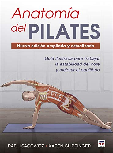 Anatomía del Pilates   Nueva edición ampliada y actualizada: Guía ilustrada para mejorar la estabilidad de core y mejorar el equilibrio (SIN COLECCION)