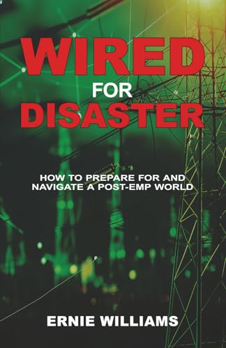 Wired for Disaster: How to Prepare for and Navigate a Post-EMP World