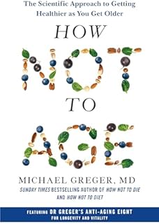 How Not to Age: The Scientific Approach to Getting Healthier as You Get Older