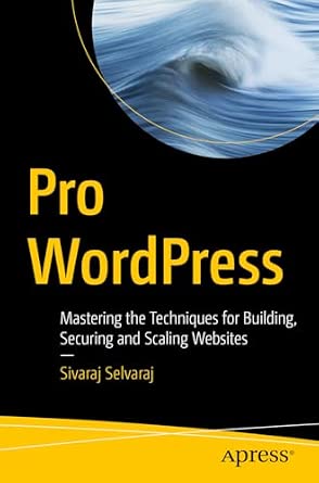 Pro WordPress: Mastering the Techniques for Building, Securing and Scaling Websites Pro WordPress: Mastering the Techniques for Building, Securing and Scaling Websites book cover